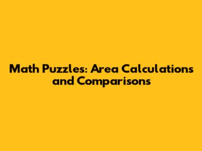 Math Puzzles: Area Calculations and Comparisons