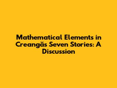 Mathematical Elements in Creangă's Seven Stories: A Discussion