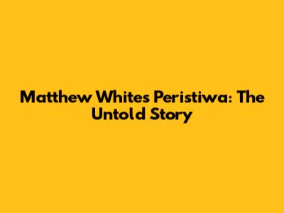 Matthew White's Peristiwa: The Untold Story