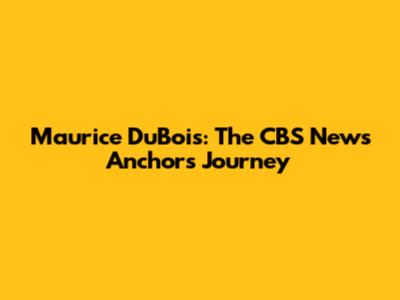 Maurice DuBois: The CBS News Anchor's Journey