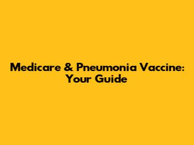 Medicare & Pneumonia Vaccine: Your Guide