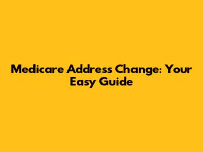 Medicare Address Change: Your Easy Guide