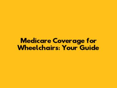 Medicare Coverage for Wheelchairs: Your Guide