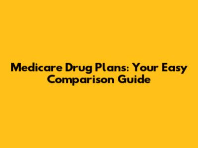 Medicare Drug Plans: Your Easy Comparison Guide