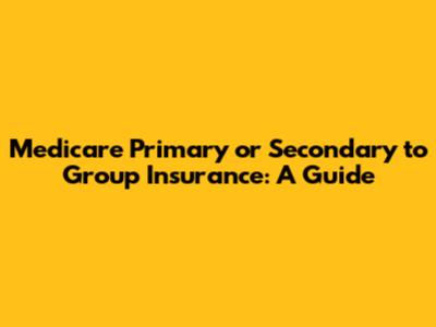 Medicare Primary or Secondary to Group Insurance: A Guide