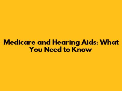 Medicare and Hearing Aids: What You Need to Know