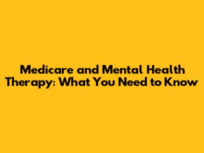 Medicare and Mental Health Therapy: What You Need to Know