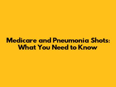 Medicare and Pneumonia Shots: What You Need to Know