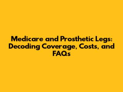 Medicare and Prosthetic Legs: Decoding Coverage, Costs, and FAQs