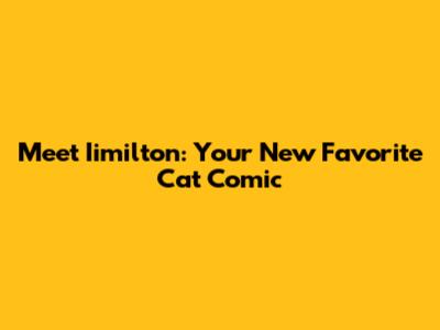 Meet Iimilton: Your New Favorite Cat Comic