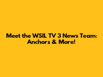 Meet the WSIL TV 3 News Team: Anchors & More!