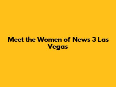 Meet the Women of News 3 Las Vegas