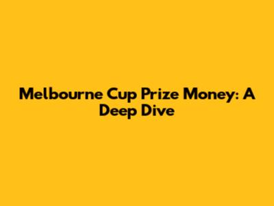 Melbourne Cup Prize Money: A Deep Dive