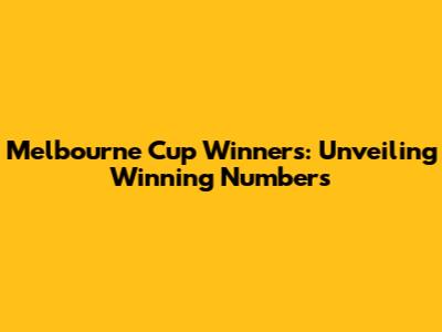 Melbourne Cup Winners: Unveiling Winning Numbers