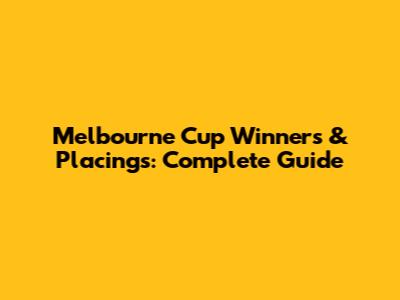 Melbourne Cup Winners & Placings: Complete Guide
