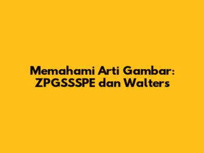 Memahami Arti Gambar: ZPGSSSPE dan Walters