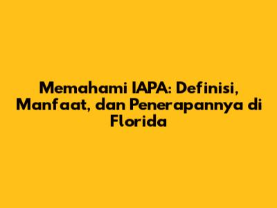 Memahami IAPA: Definisi, Manfaat, dan Penerapannya di Florida