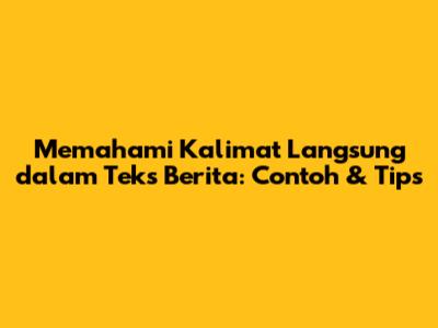 Memahami Kalimat Langsung dalam Teks Berita: Contoh & Tips