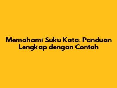 Memahami Suku Kata: Panduan Lengkap dengan Contoh