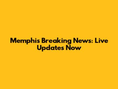 Memphis Breaking News: Live Updates Now