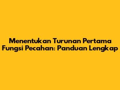 Menentukan Turunan Pertama Fungsi Pecahan: Panduan Lengkap