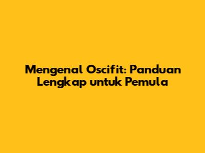 Mengenal Oscifit: Panduan Lengkap untuk Pemula