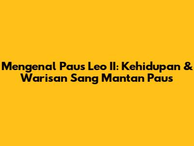 Mengenal Paus Leo II: Kehidupan & Warisan Sang Mantan Paus