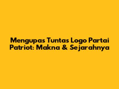 Mengupas Tuntas Logo Partai Patriot: Makna & Sejarahnya