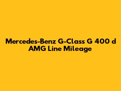 Mercedes-Benz G-Class G 400 d AMG Line Mileage