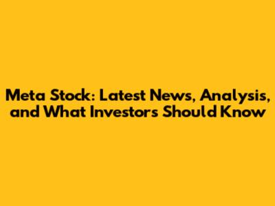 Meta Stock: Latest News, Analysis, and What Investors Should Know