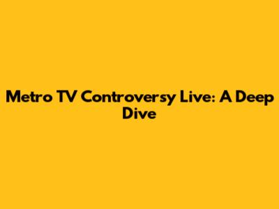 Metro TV Controversy Live: A Deep Dive