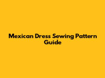 Mexican Dress Sewing Pattern Guide