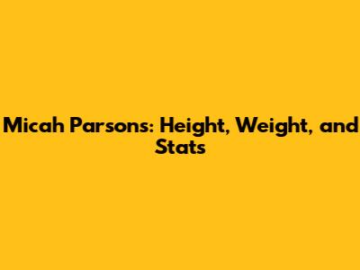 Micah Parsons: Height, Weight, and Stats