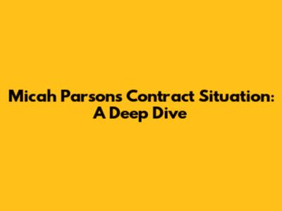 Micah Parsons Contract Situation: A Deep Dive