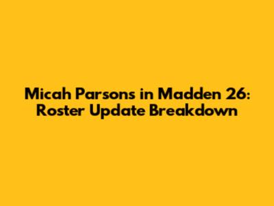 Micah Parsons in Madden 26: Roster Update Breakdown