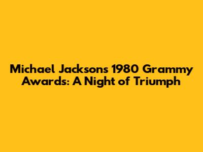 Michael Jackson's 1980 Grammy Awards: A Night of Triumph