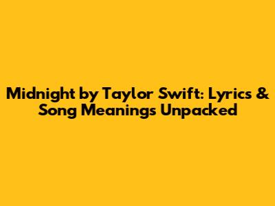 Midnight by Taylor Swift: Lyrics & Song Meanings Unpacked