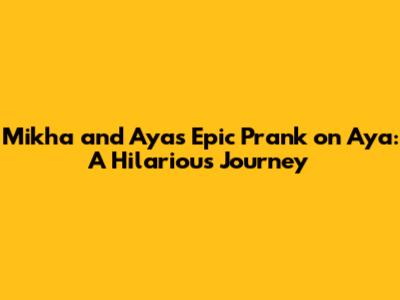 Mikha and Aya's Epic Prank on Aya: A Hilarious Journey
