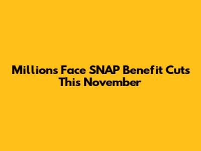 Millions Face SNAP Benefit Cuts This November