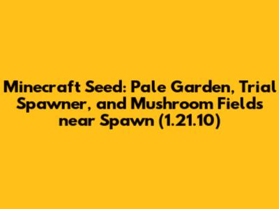 Minecraft Seed: Pale Garden, Trial Spawner, and Mushroom Fields near Spawn (1.21.10)