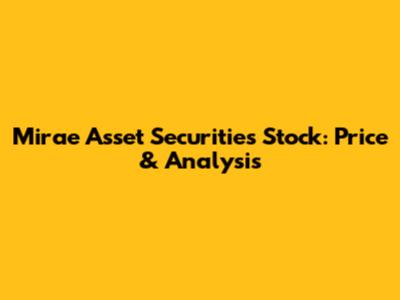 Mirae Asset Securities Stock: Price & Analysis