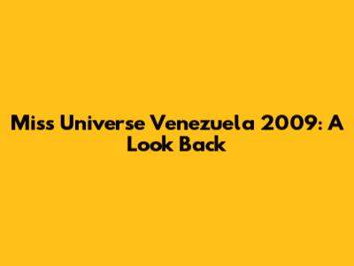Miss Universe Venezuela 2009: A Look Back