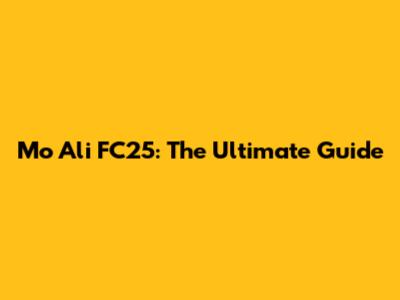 Mo Ali FC25: The Ultimate Guide