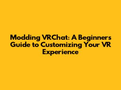 Modding VRChat: A Beginner's Guide to Customizing Your VR Experience