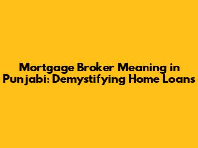 Mortgage Broker Meaning in Punjabi: Demystifying Home Loans