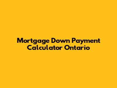 Mortgage Down Payment Calculator Ontario