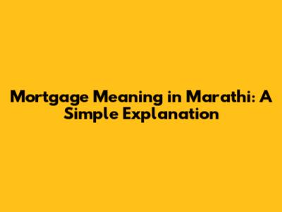 Mortgage Meaning in Marathi: A Simple Explanation