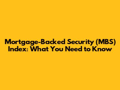 Mortgage-Backed Security (MBS) Index: What You Need to Know