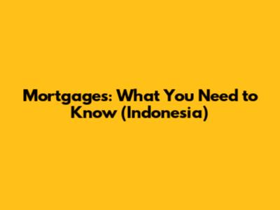 Mortgages: What You Need to Know (Indonesia)