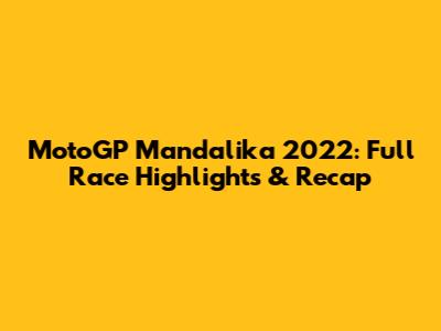 MotoGP Mandalika 2022: Full Race Highlights & Recap